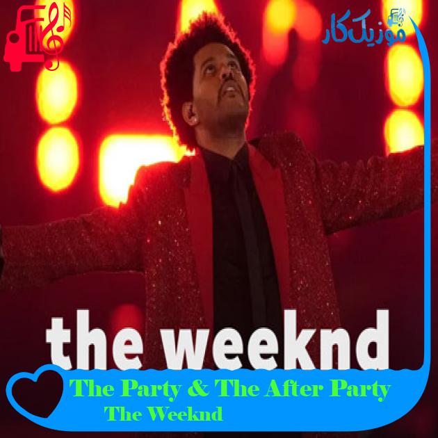 آهنگ The Party & The After Party از The Weeknd آهنگ The Party & The After Party از The Weeknd