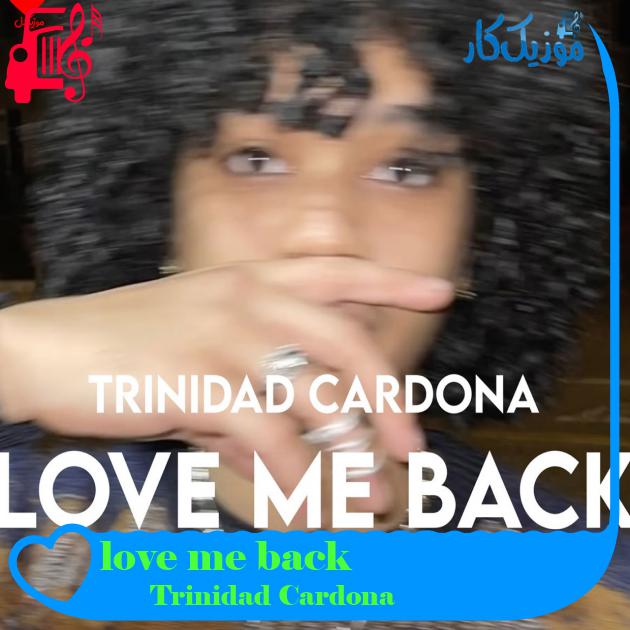 آهنگ love me back از Trinidad Cardona + متن ترانه آهنگ love me back از Trinidad Cardona + متن ترانه