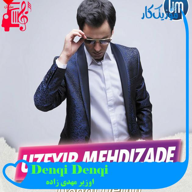 آهنگ Denqi Denqi از اوزیر مهدی زاده
