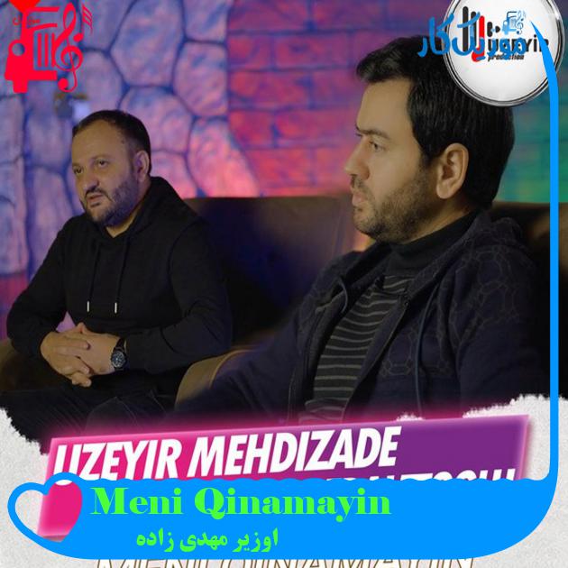 آهنگ Meni Qinamayin از اوزیر مهدی زاده آهنگ Meni Qinamayin از اوزیر مهدی زاده