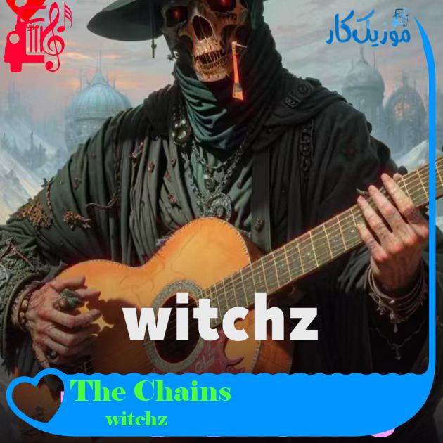 آهنگ The Chains از witchz آهنگ The Chains از witchz