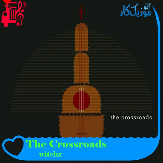 آهنگ The Crossroads از witchz + متن ترانه آهنگ The Crossroads از witchz + متن ترانه
