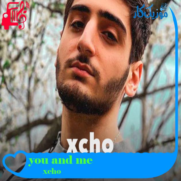 آهنگ you and me از xcho