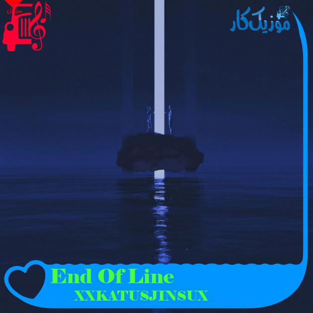 آهنگ End Of Line از XXKATUSJINSUX آهنگ End Of Line از XXKATUSJINSUX