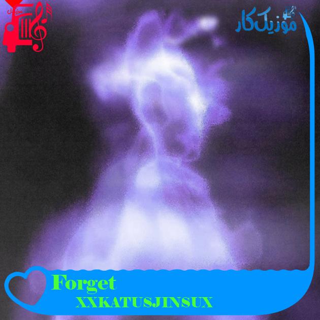 آهنگ Forget از XXKATUSJINSUX