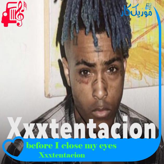آهنگ before I close my eyes از Xxxtentacion + متن ترانه