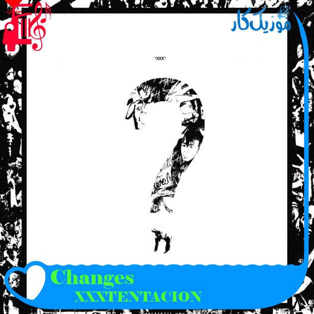 آهنگ Changes از XXXTENTACION + متن ترانه آهنگ Changes از XXXTENTACION + متن ترانه