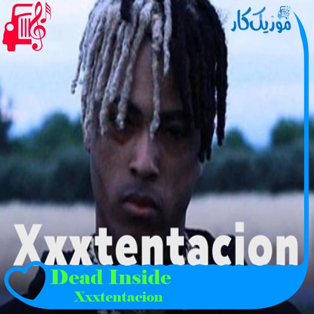 آهنگ Dead Inside از Xxxtentacion + متن ترانه آهنگ Dead Inside از Xxxtentacion + متن ترانه