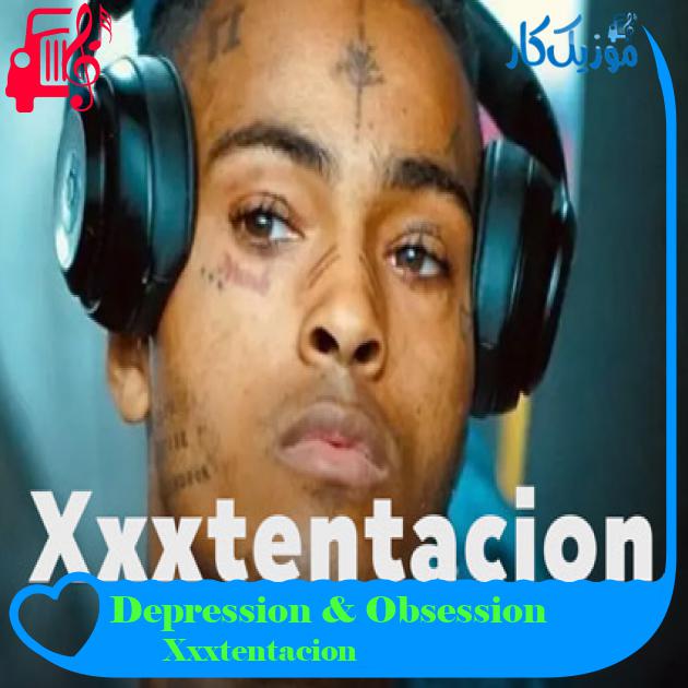 آهنگ Depression & Obsession از Xxxtentacion + متن ترانه آهنگ Depression & Obsession از Xxxtentacion + متن ترانه