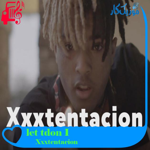 آهنگ I don’t let go از Xxxtentacion آهنگ I don’t let go از Xxxtentacion