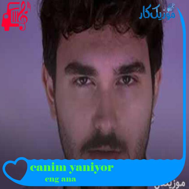 آهنگ canim yaniyor از Çağan Şengül + متن ترانه آهنگ canim yaniyor از Çağan Şengül + متن ترانه