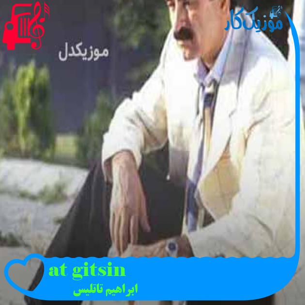 آهنگ at gitsin از ابراهیم تاتلیس + متن ترانه