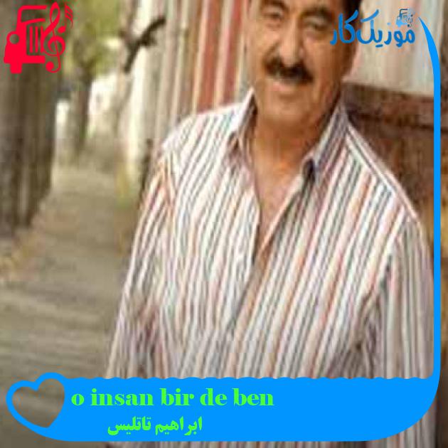 آهنگ ben de bir insan oğluyum از ابراهیم تاتلیس + متن ترانه آهنگ ben de bir insan oğluyum از ابراهیم تاتلیس + متن ترانه