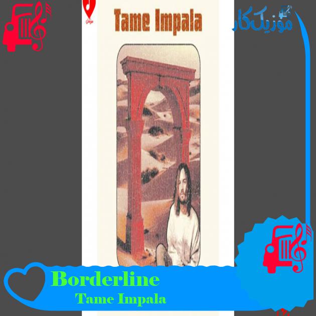 آهنگ Borderline از Tame Impala آهنگ Borderline از Tame Impala