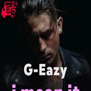 کاور آهنگ i mean it از G-Eazy + متن ترانه اثر G-Eazy