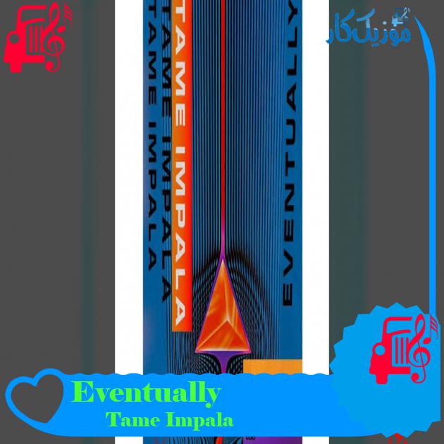 آهنگ Eventually از Tame Impala آهنگ Eventually از Tame Impala