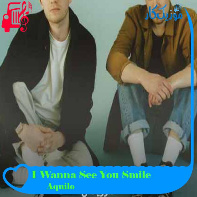 آهنگ I Wanna See You Smile از Aquilo + متن ترانه آهنگ I Wanna See You Smile از Aquilo + متن ترانه