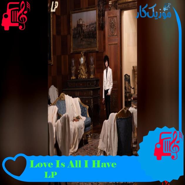 آهنگ Love Is All I Have