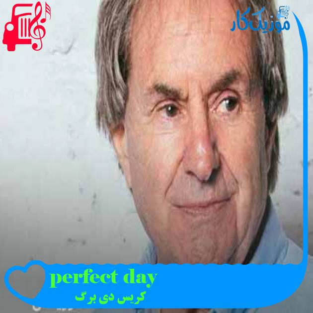 آهنگ perfect day از کریس دی برگ + متن ترانه آهنگ perfect day از کریس دی برگ + متن ترانه
