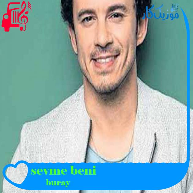 آهنگ sevme beni از buray + متن ترانه آهنگ sevme beni از buray + متن ترانه
