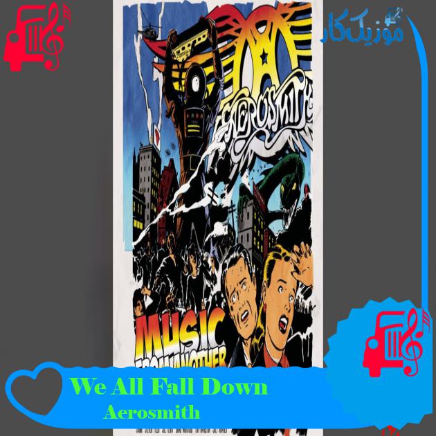 آهنگ We All Fall Down از Aerosmith آهنگ We All Fall Down از Aerosmith