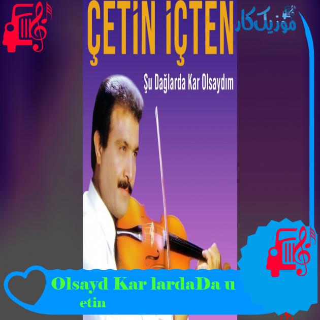 آهنگ Şu Dağlarda Kar Olsaydım از Çetin İçten آهنگ Şu Dağlarda Kar Olsaydım از Çetin İçten